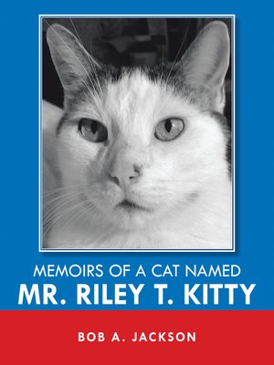 cover image of Memoirs of a Cat Named Mr. Riley T. Kitty